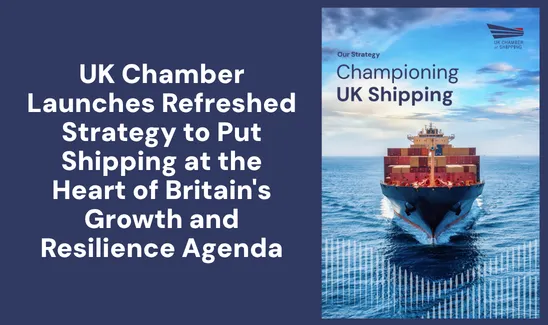 UK Chamber Launches Refreshed Strategy to Put Shipping at the Heart of Britain's Growth and Resilience Agenda
